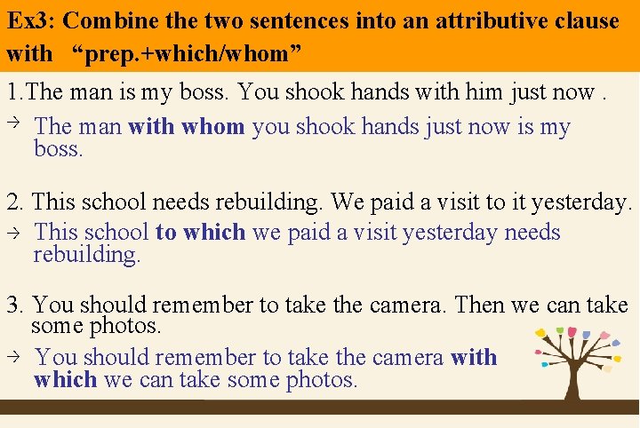 Ex 3: Combine the two sentences into an attributive clause with “prep. +which/whom” 1.