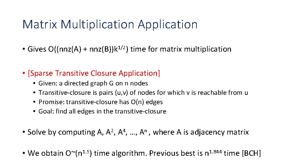 Matrix Multiplication Application • Gives O((nnz(A) + nnz(B))k 1/2) time for matrix multiplication •