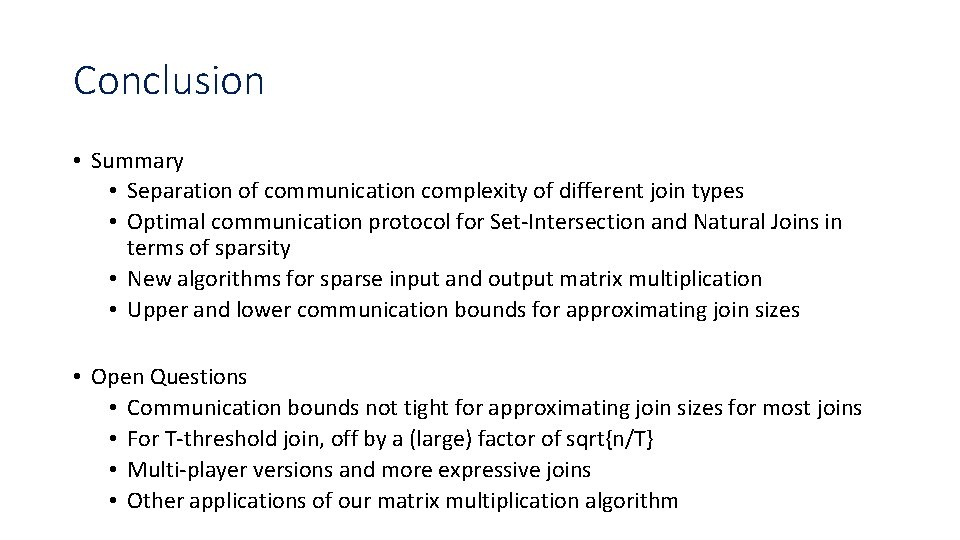 Conclusion • Summary • Separation of communication complexity of different join types • Optimal