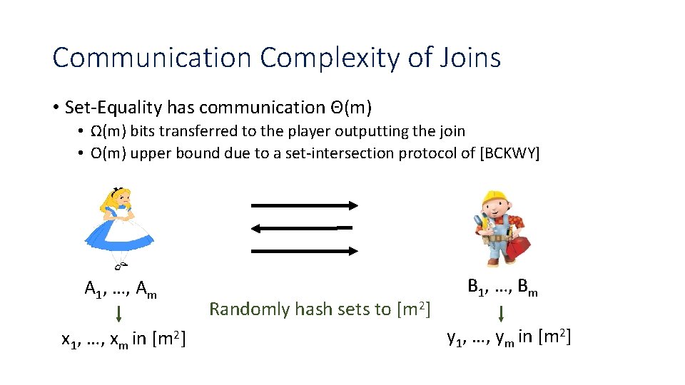 Communication Complexity of Joins • Set-Equality has communication Θ(m) • Ω(m) bits transferred to