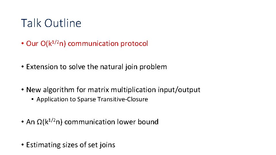 Talk Outline • Our O(k 1/2 n) communication protocol • Extension to solve the