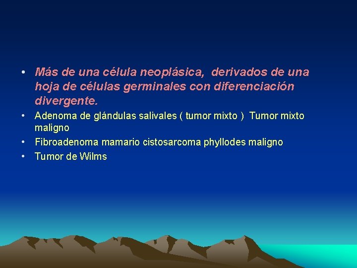  • Más de una célula neoplásica, derivados de una hoja de células germinales