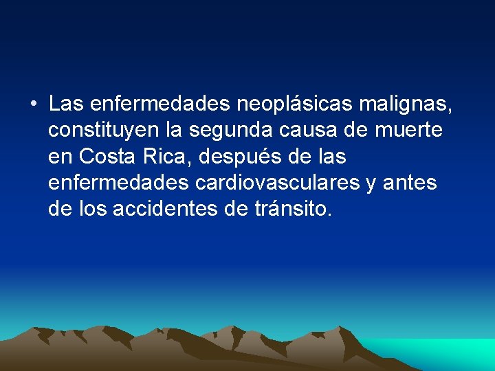  • Las enfermedades neoplásicas malignas, constituyen la segunda causa de muerte en Costa