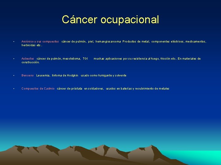 Cáncer ocupacional • Arsénico y sus compuestos cáncer de pulmón, piel, hemangiosarcoma Productos de