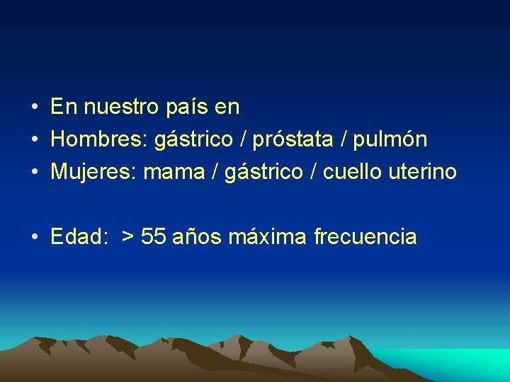  • En nuestro país en • Hombres: gástrico / próstata / pulmón •