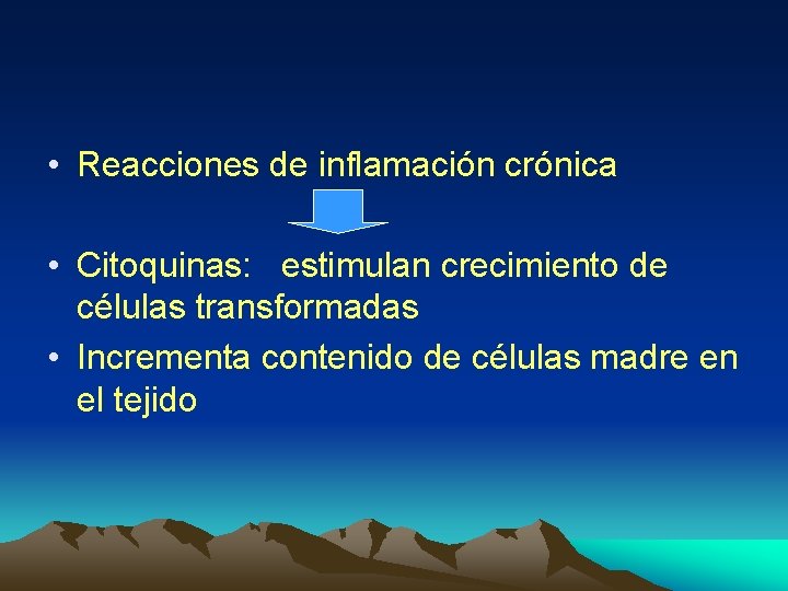  • Reacciones de inflamación crónica • Citoquinas: estimulan crecimiento de células transformadas •