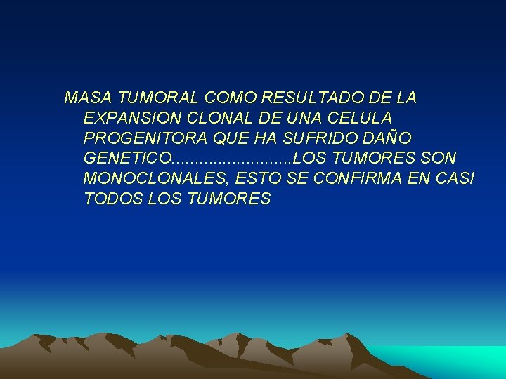 MASA TUMORAL COMO RESULTADO DE LA EXPANSION CLONAL DE UNA CELULA PROGENITORA QUE HA