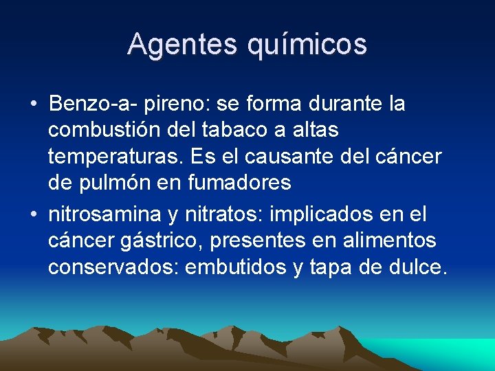 Agentes químicos • Benzo-a- pireno: se forma durante la combustión del tabaco a altas