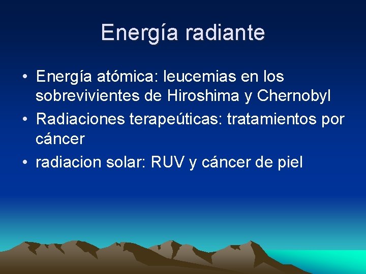 Energía radiante • Energía atómica: leucemias en los sobrevivientes de Hiroshima y Chernobyl •