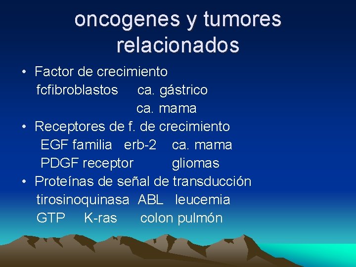 oncogenes y tumores relacionados • Factor de crecimiento fcfibroblastos ca. gástrico ca. mama •