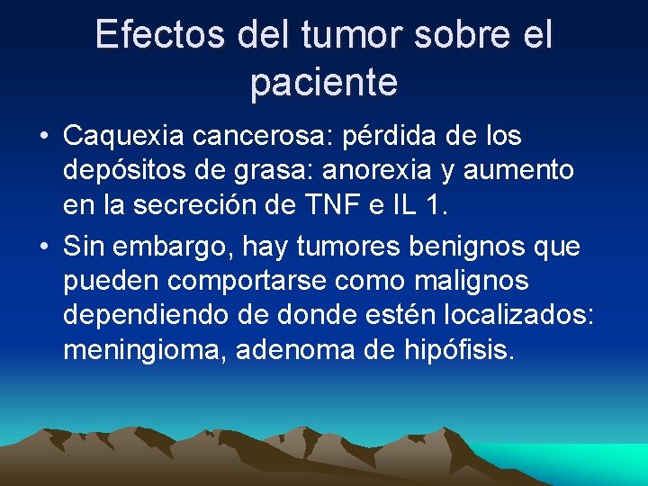 Efectos del tumor sobre el paciente • Caquexia cancerosa: pérdida de los depósitos de