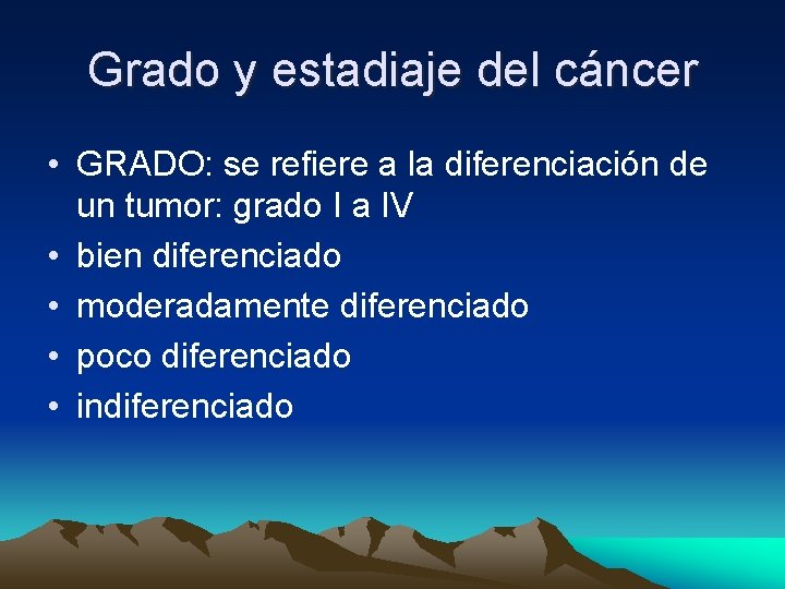 Grado y estadiaje del cáncer • GRADO: se refiere a la diferenciación de un