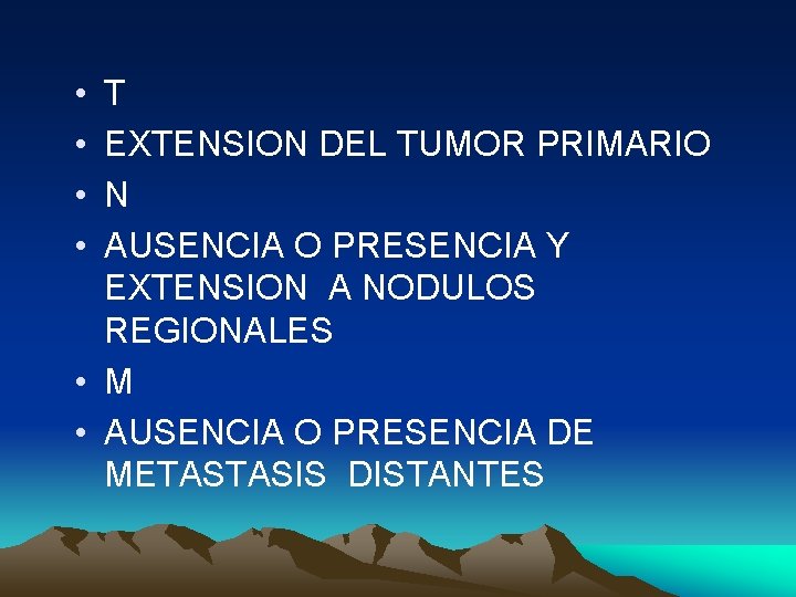  • • T EXTENSION DEL TUMOR PRIMARIO N AUSENCIA O PRESENCIA Y EXTENSION