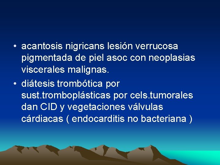  • acantosis nigricans lesión verrucosa pigmentada de piel asoc con neoplasias viscerales malignas.
