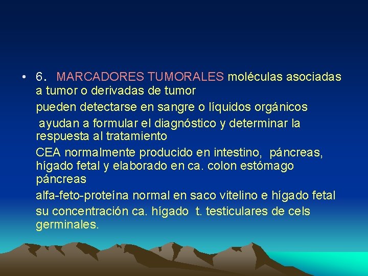  • 6. MARCADORES TUMORALES moléculas asociadas a tumor o derivadas de tumor pueden