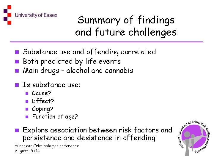 Summary of findings and future challenges Substance use and offending correlated n Both predicted