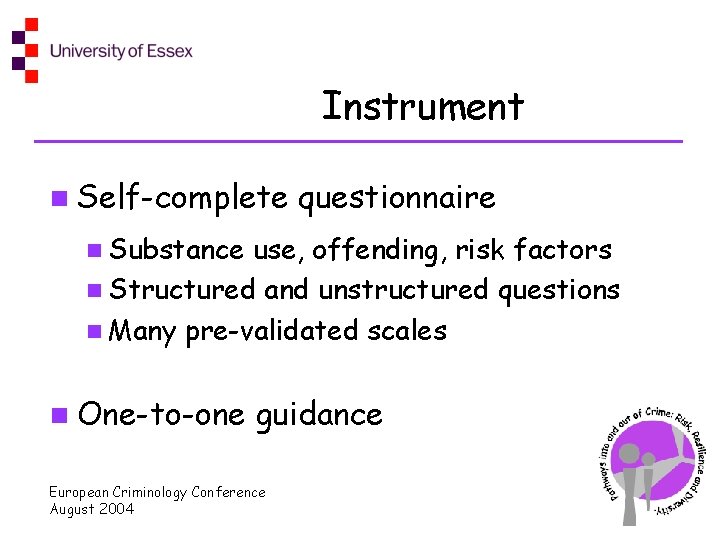 Instrument n Self-complete questionnaire n Substance use, offending, risk factors n Structured and unstructured