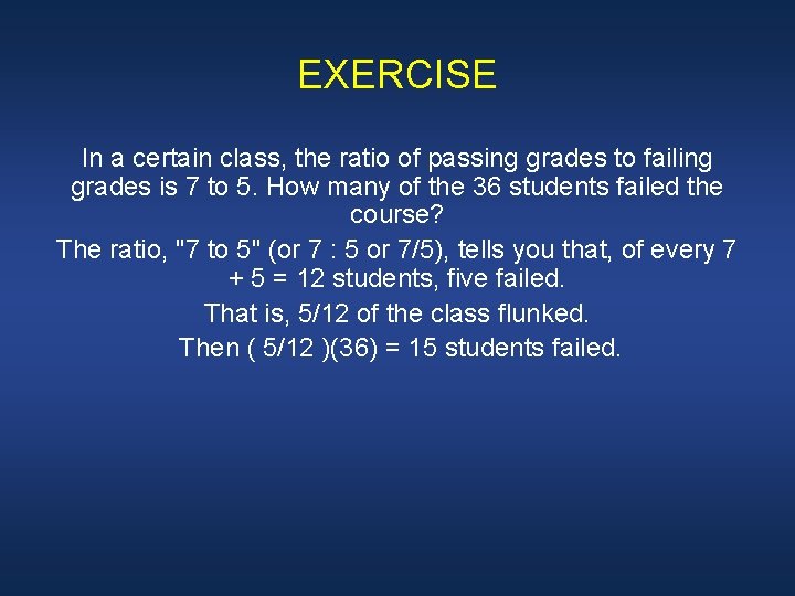 EXERCISE In a certain class, the ratio of passing grades to failing grades is