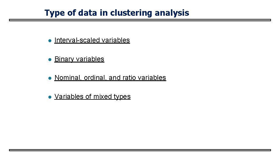 Type of data in clustering analysis l Interval-scaled variables l Binary variables l Nominal,