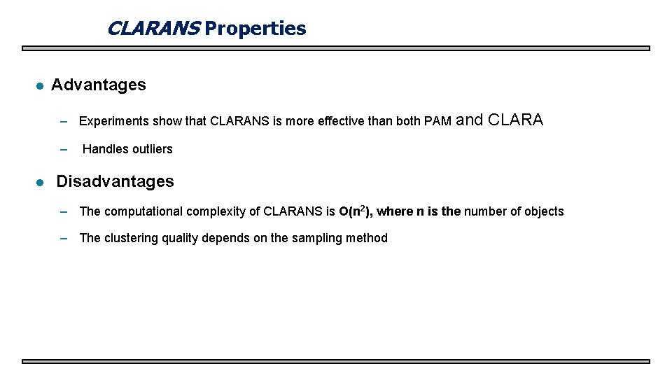 CLARANS Properties l Advantages – Experiments show that CLARANS is more effective than both