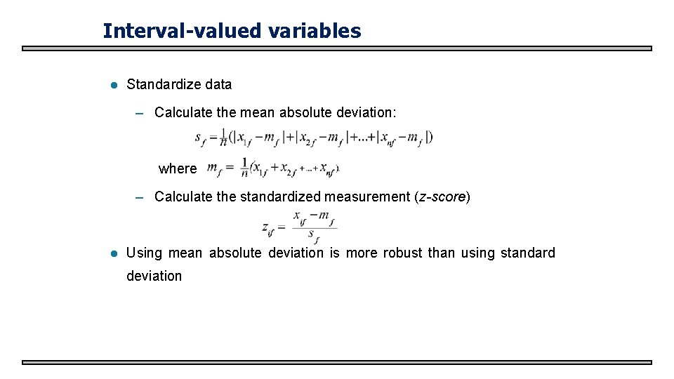 Interval-valued variables l Standardize data – Calculate the mean absolute deviation: where – Calculate