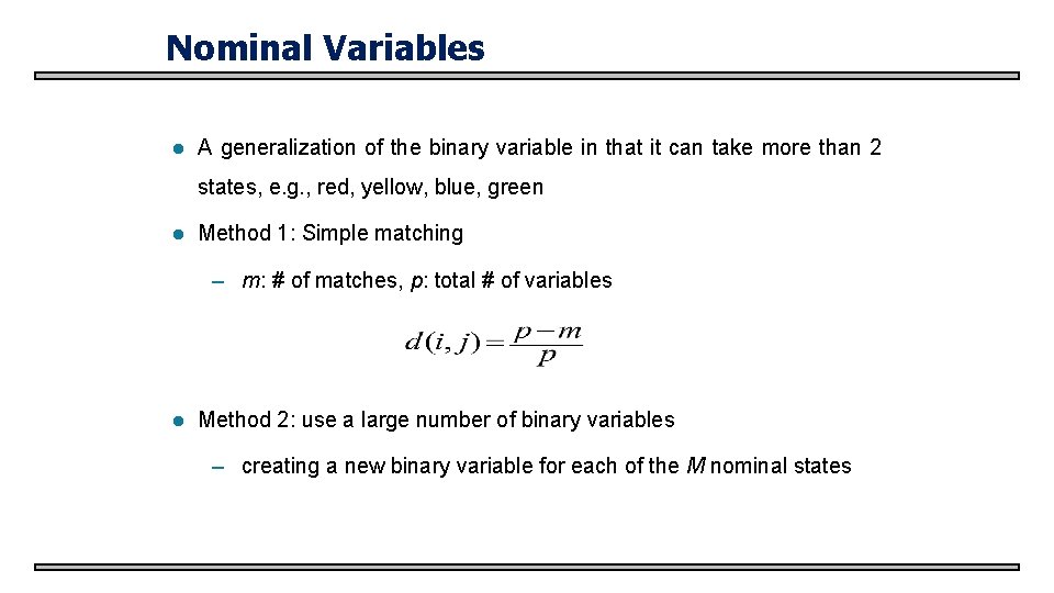 Nominal Variables l A generalization of the binary variable in that it can take