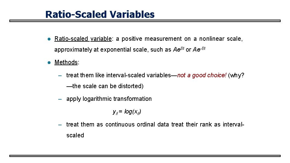 Ratio-Scaled Variables l Ratio-scaled variable: a positive measurement on a nonlinear scale, approximately at