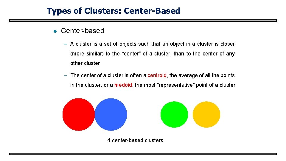 Types of Clusters: Center-Based l Center-based – A cluster is a set of objects