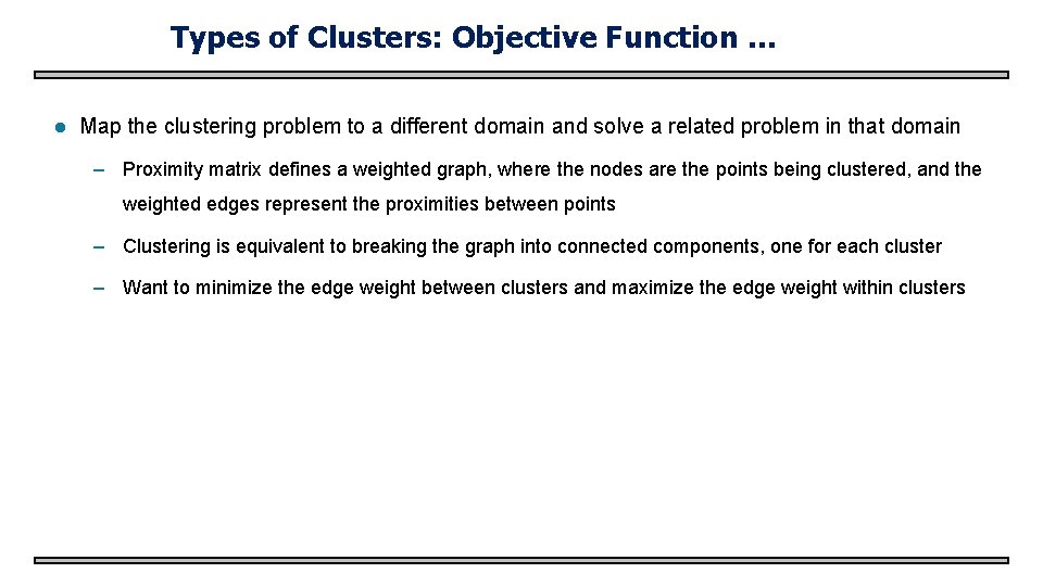 Types of Clusters: Objective Function … l Map the clustering problem to a different