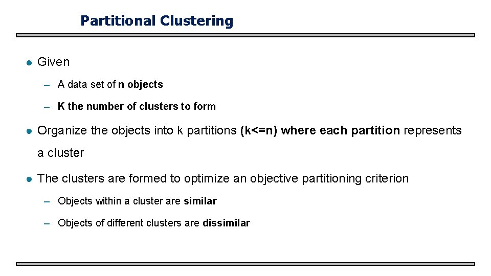 Partitional Clustering l Given – A data set of n objects – K the