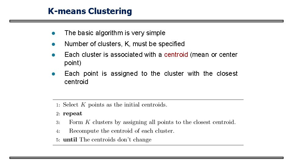 K-means Clustering l The basic algorithm is very simple l Number of clusters, K,