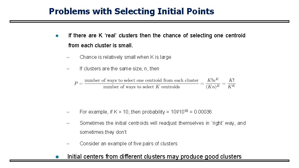 Problems with Selecting Initial Points l If there are K ‘real’ clusters then the