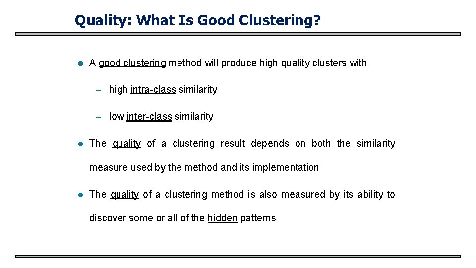 Quality: What Is Good Clustering? l A good clustering method will produce high quality