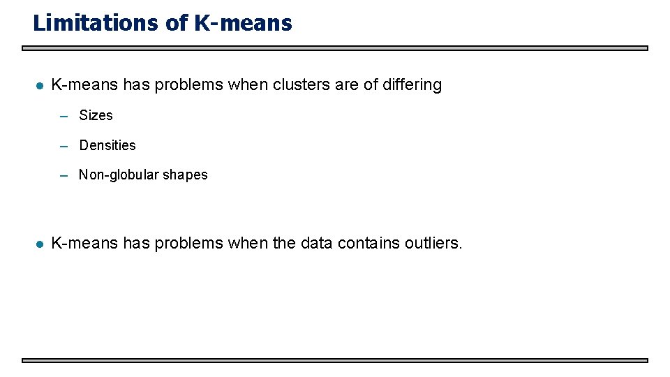 Limitations of K-means l K-means has problems when clusters are of differing – Sizes