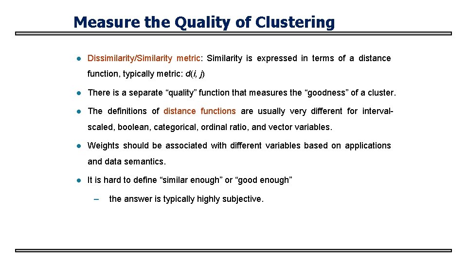 Measure the Quality of Clustering l Dissimilarity/Similarity metric: Similarity is expressed in terms of