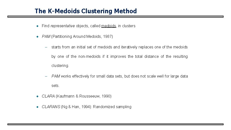 The K-Medoids Clustering Method l Find representative objects, called medoids, in clusters l PAM