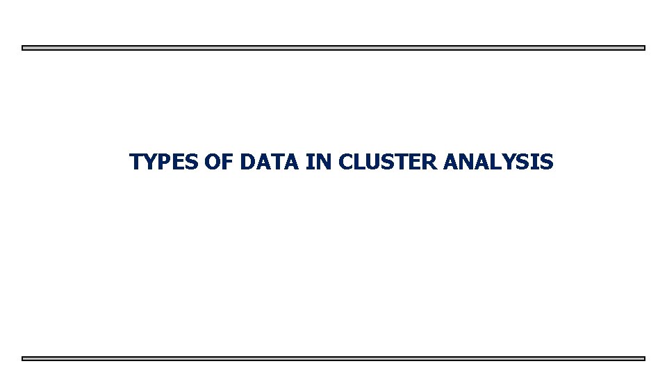 TYPES OF DATA IN CLUSTER ANALYSIS 