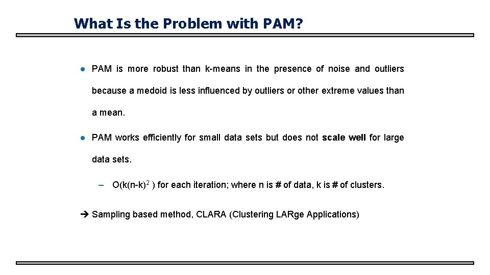 What Is the Problem with PAM? l PAM is more robust than k-means in
