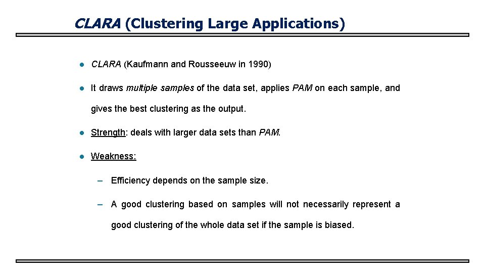 CLARA (Clustering Large Applications) l CLARA (Kaufmann and Rousseeuw in 1990) l It draws