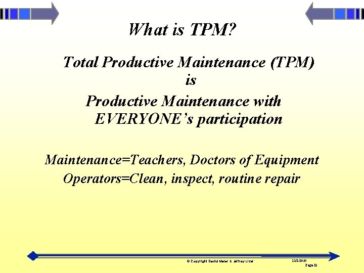 What is TPM? Total Productive Maintenance (TPM) is Productive Maintenance with EVERYONE’s participation Maintenance=Teachers,