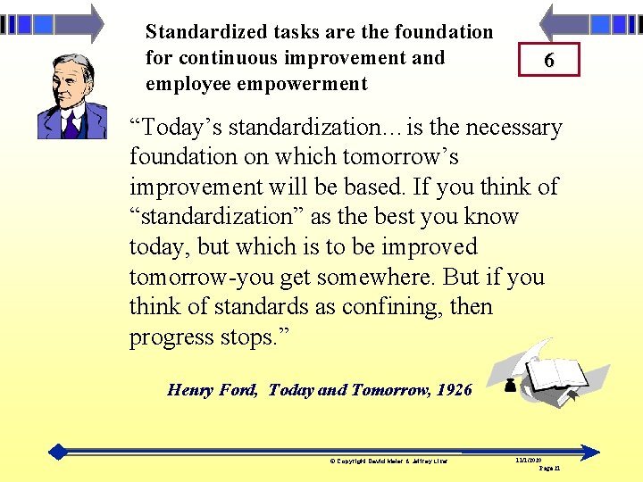 Standardized tasks are the foundation for continuous improvement and employee empowerment 6 “Today’s standardization…is