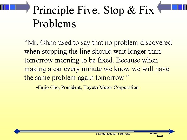 Principle Five: Stop & Fix Problems “Mr. Ohno used to say that no problem