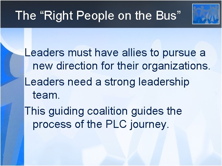 The “Right People on the Bus” Leaders must have allies to pursue a new