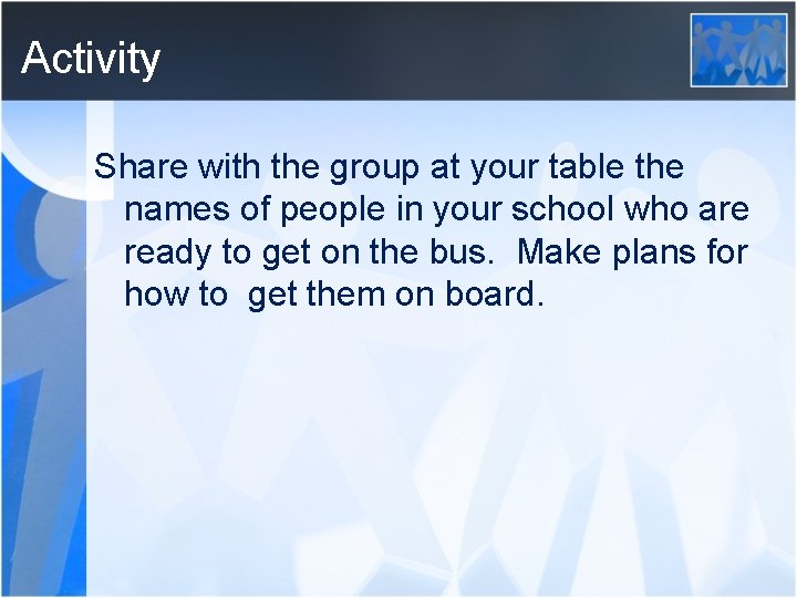 Activity Share with the group at your table the names of people in your