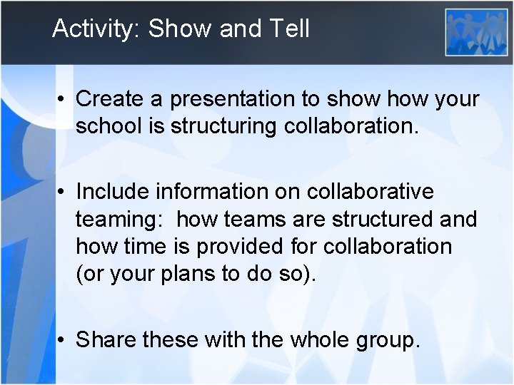 Activity: Show and Tell • Create a presentation to show your school is structuring