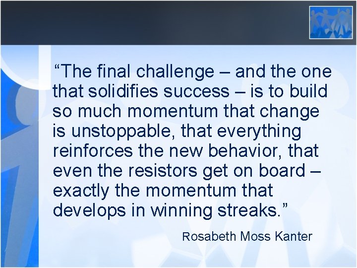 “The final challenge – and the one that solidifies success – is to build