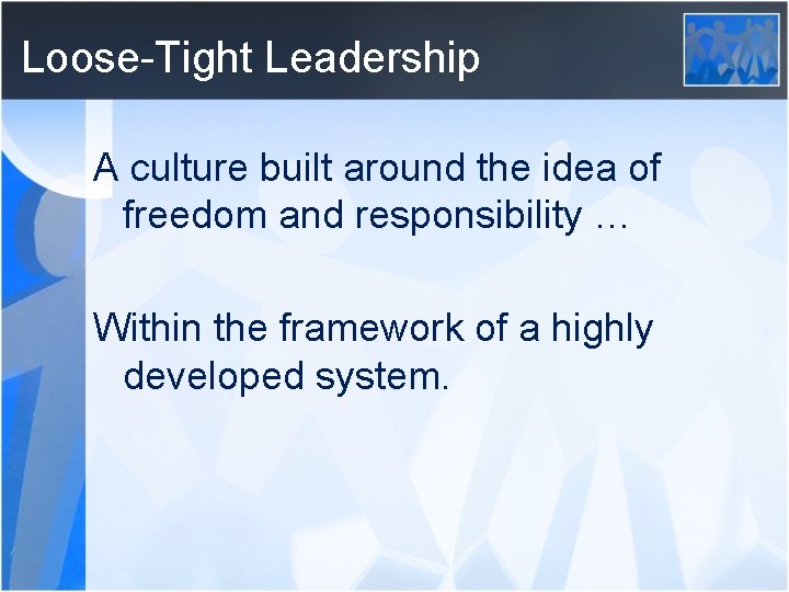 Loose-Tight Leadership A culture built around the idea of freedom and responsibility … Within