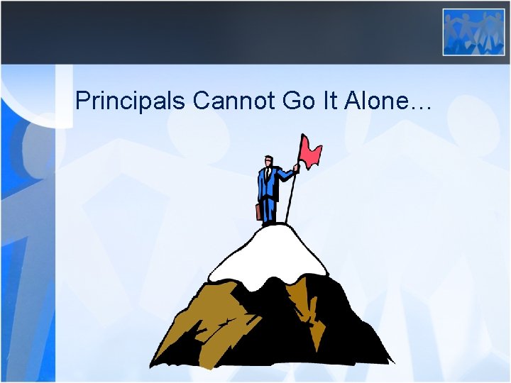 Principals Cannot Go It Alone… 