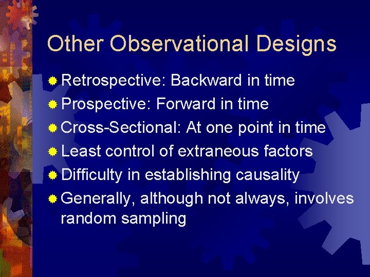 Other Observational Designs ® Retrospective: Backward in time ® Prospective: Forward in time ®