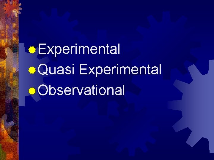 ®Experimental ®Quasi Experimental ®Observational 